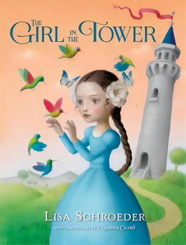 The Girl In The Tower, De Lisa Schroeder; Illustrations By Nicoletta Ceccoli. Editorial Palgrave Usa, Tapa Blanda En Inglés