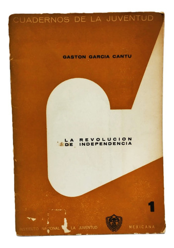 La Revolución De Independencia / Gastón García Cantú (Usado)