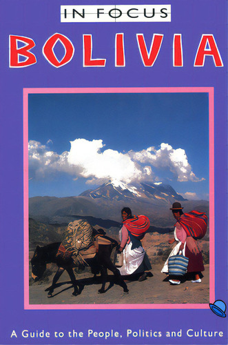 Bolivia In Focus: A Guide To The People, Politics And Culture, De Van Lindert, Paul. Editorial Latin America Bureau, Tapa Blanda En Inglés
