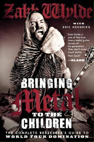 Bringing Metal To The Children : The Complete Berzerker's Guide To World Tour Domination, De Zakk Wylde. Editorial William Morrow & Company, Tapa Blanda En Inglés