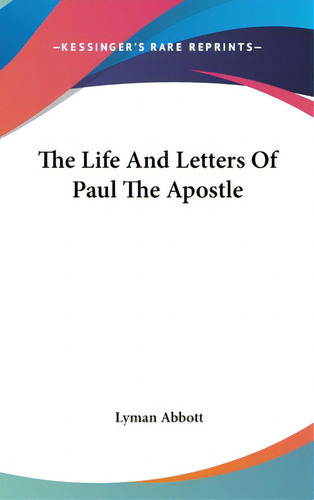 The Life And Letters Of Paul The Apostle, De Abbott, Lyman. Editorial Kessinger Pub Llc, Tapa Dura En Inglés