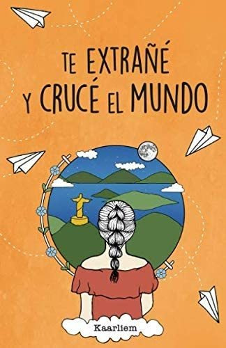 Libro: Te Extrañé Y Crucé El Mundo.: Nunca Te Falles Por A A