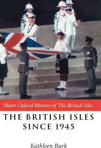 The British Isles Since 1945, De Kathleen Burk. Editorial Oxford University Press, Tapa Dura En Inglés