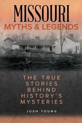 Missouri Myths And Legends : The True Stories Behind Hist...
