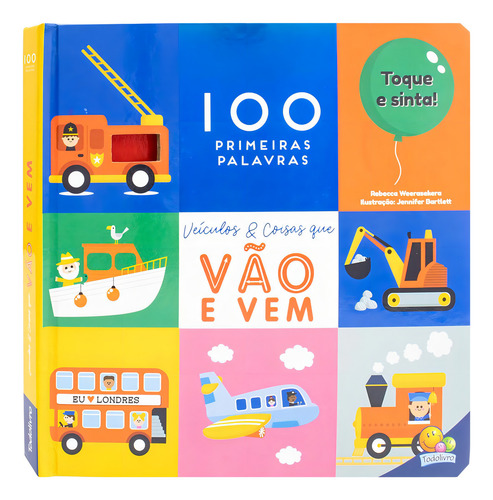 100 Primeiras Palavras Toque E Sinta Veículos & Coisas Que Vão E Vem, De Weerasekera, Rebecca., Vol. 1. Editorial Todolivro, Capa Mole, Edição 2024-01-01 00:00:00 Em Português