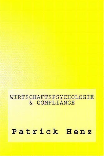 Wirtschaftspsychologie & Compliance, De Patrick Henz., Vol. 1. Editorial Createspace Independent Publishing Platform, Tapa Blanda En Alemán