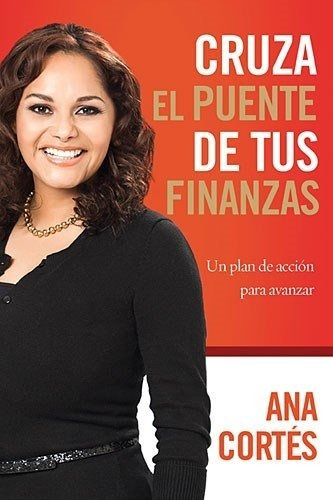 Cruza El Puente De Tus Finanzas: Un Plan De Acción Para Avanzar: Un Plan De Acción Para Avanzar, De Ana Cortes. Editorial Grupo Nelson, Tapa Blanda En Español, 2014