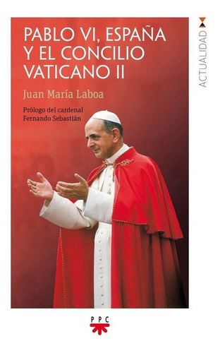 Pablo Vi, Espaãâ±a Y El Concilio Vaticano Ii, De Laboa, Juan María. Editorial Ppc Editorial, Tapa Blanda En Español