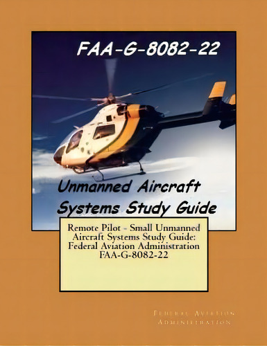Remote Pilot - Small Unmanned Aircraft Systems Study Guide: Federal Aviation Administration Faa-g..., De Administration, Federal Aviation. Editorial Createspace, Tapa Blanda En Inglés
