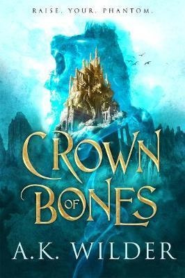 Crown Of Bones - A.k. Wilder