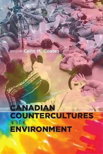 Canadian Countercultures And The Environment, De Colin M. Coates. Editorial University Calgary Press, Tapa Blanda En Inglés