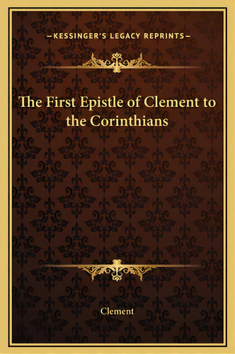 The First Epistle Of Clement To The Corinthians, De Clement. Editorial Kessinger Pub Llc, Tapa Dura En Inglés