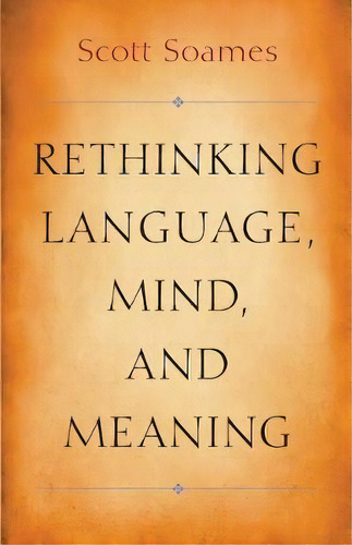 Rethinking Language, Mind, And Meaning, De Scott Soames., Vol. 1. Editorial Princeton University Press, Tapa Blanda En Inglés