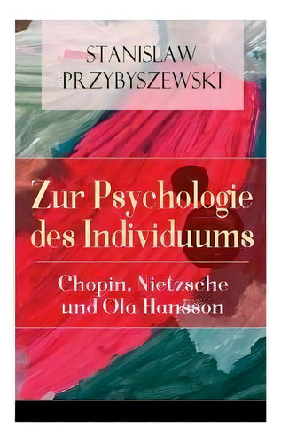 Zur Psychologie Des Individuums : Chopin, Nietzsche Und Ola Hansson, De Stanislaw Przybyszewski. Editorial E-artnow, Tapa Blanda En Inglés