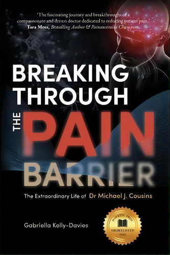 Breaking Through The Pain Barrier : The Extraordinary Life Of Dr Michael J. Cousins, De Gabriella Kelly-davies. Editorial Hawkeye Publishing Pty Ltd, Tapa Blanda En Inglés