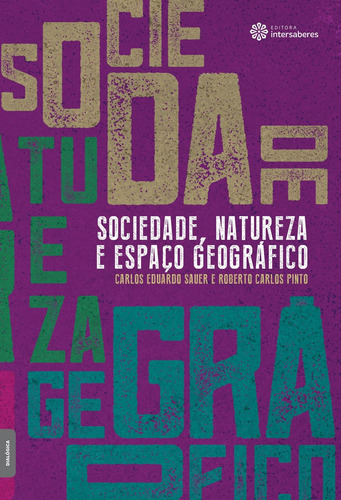 Sociedade, natureza e espaço geográfico, de Sauer, Carlos Eduardo. Editorial Editora Intersaberes Ltda., capa mole em português, 2016