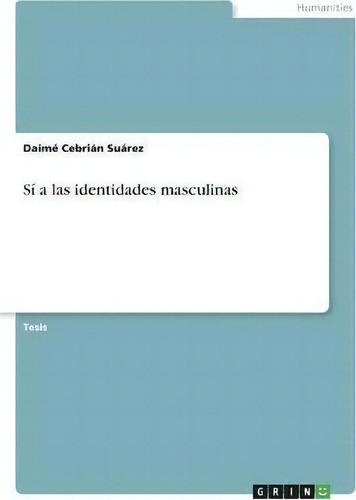 Si A Las Identidades Masculinas, De Daimé Cebrián Suárez., Vol. 1. Editorial Grin, Tapa Blanda En Español