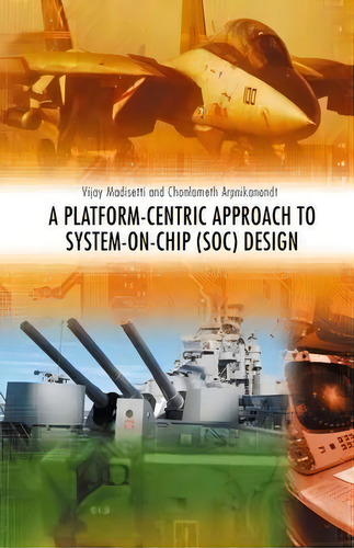 A Platform-centric Approach To System-on-chip (soc) Design, De Vijay Madisetti. Editorial Springer Verlag New York Inc, Tapa Dura En Inglés