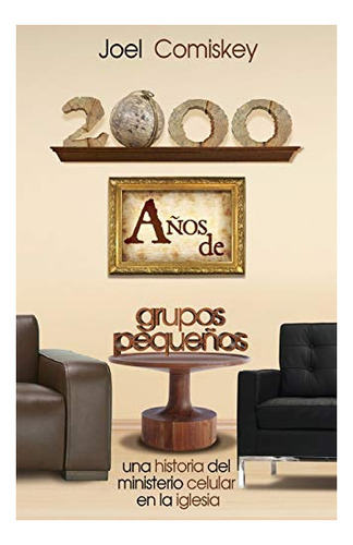 Libro : 2000 Años De Grupos Pequeños Una Historia Del...