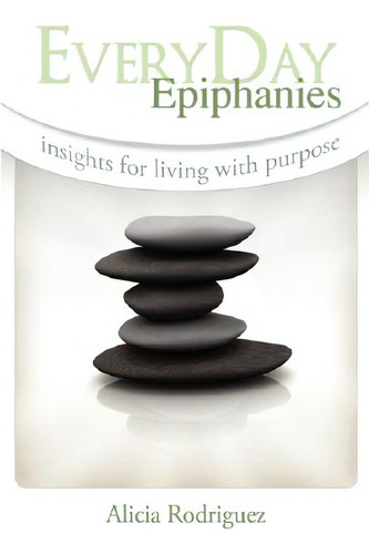 Everyday Epiphanies: Insights For Living With Purpose, De Rodriguez, A. M.. Editorial Sophia Inst Pr, Tapa Blanda En Inglés