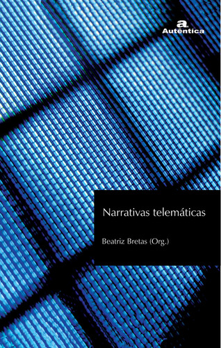 Narrativas Telematicas - Vol. 4, De José Roberto Da Silva Brêtas., Vol. 1. Editorial Autêntica, Capa Dura Em Português