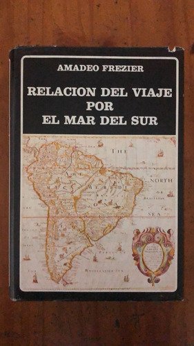 Relación Del Viaje Por El Mar Del Sur - Amadeo Frezier  