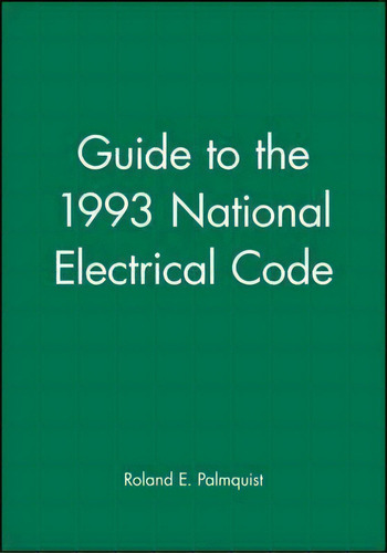 Guide To The 1993 National Electrical Code, De Roland E. Palmquist. Editorial John Wiley Sons Inc, Tapa Blanda En Inglés