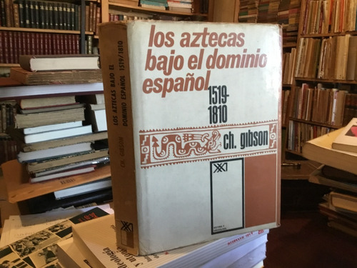 Los Aztecas Bajo Dominio Español. 1519-1810 Gibson Ilustrado