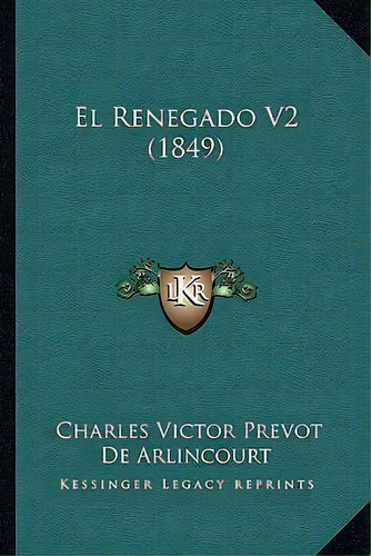 El Renegado V2 (1849), De Charles Victor Prevot De Arlincourt. Editorial Kessinger Publishing, Tapa Blanda En Español