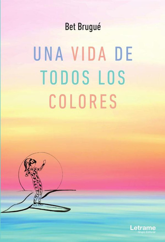 Una Vida De Todos Los Colores, De Bet Brugué