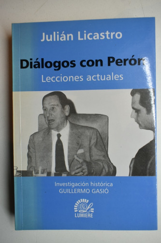 Diálogos Con Perón ,lecciones Actuales Julián Licastro,guc48