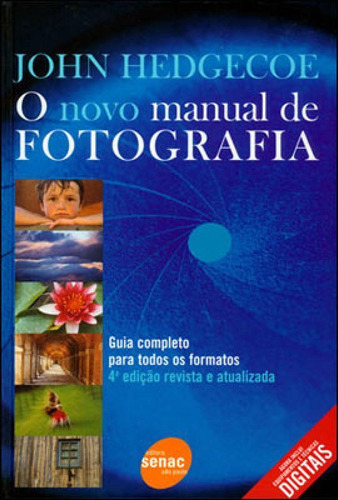 O Novo Manual De Fotografia : Guia Completo Para Todos Os Fo