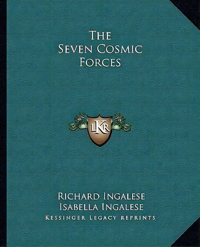 The Seven Cosmic Forces, De Richard Ingalese. Editorial Kessinger Publishing, Tapa Blanda En Inglés