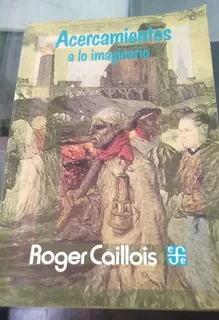 Roger Caillois - Acercamientos A Lo Imaginario