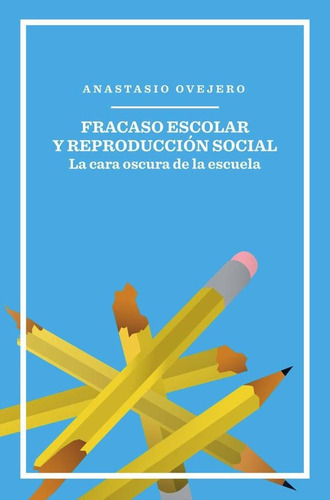 Fracaso Escolar Y Reproducción Social - Ovejero, Anastasio
