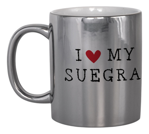 Taza Tipo Espejo Plata Para La Mejor Suegra I Love My Suegra I Love