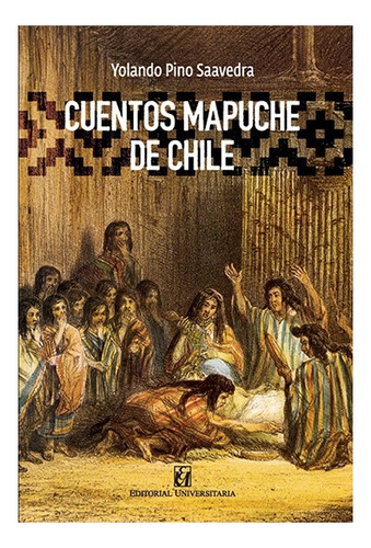 Cuentos Mapuches De Chile, De Pino Saavedra, Yolando. Editorial Universitaria, Tapa Blanda En Español