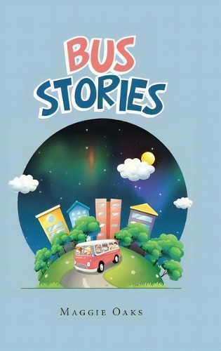 Bus Stories, De Maggie Oaks. Editorial Authorhouse, Tapa Dura En Inglés