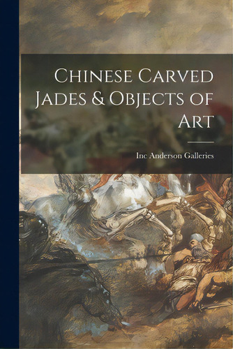 Chinese Carved Jades & Objects Of Art, De Anderson Galleries, Inc. Editorial Hassell Street Pr, Tapa Blanda En Inglés