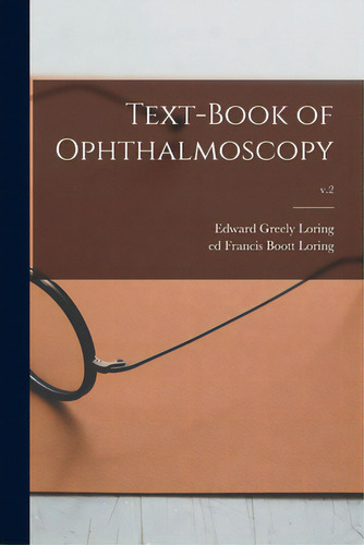 Text-book Of Ophthalmoscopy; V.2, De Loring, Edward Greely 1837-1888. Editorial Legare Street Pr, Tapa Blanda En Inglés