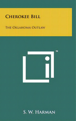 Cherokee Bill: The Oklahoma Outlaw, De Harman, S. W.. Editorial Literary Licensing Llc, Tapa Dura En Inglés