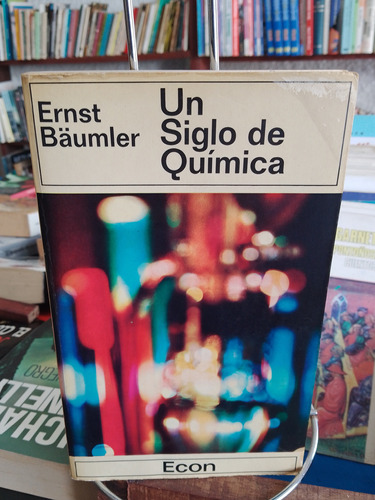 Un Siglo De Química. Ernst Baümler 