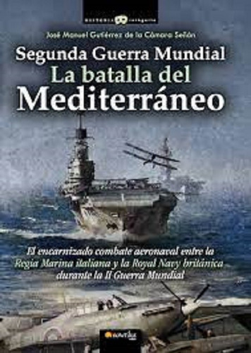 Segunda Guerra Mundial: La Batalla Del Mediterráneo -   - *