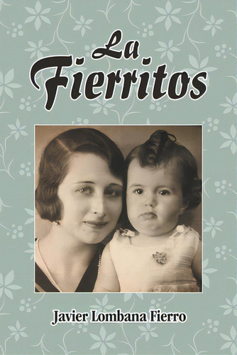La Fierritos, De Fierro, Javier Lombana. Editorial Palibrio, Tapa Blanda En Español