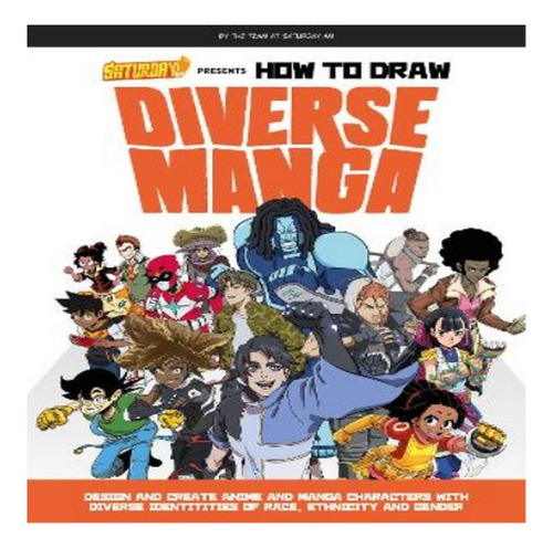 Saturday Am Presents How To Draw Diverse Manga - No Aut. Eb8