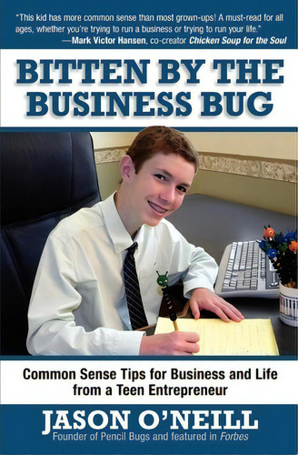 Bitten By The Business Bug: Common Sense Tips For Business And Life From A Teen Entrepreneur, De Jason O'neill., Vol. 1. Editorial Createspace Independent Publishing Platform, Tapa Blanda En Inglés