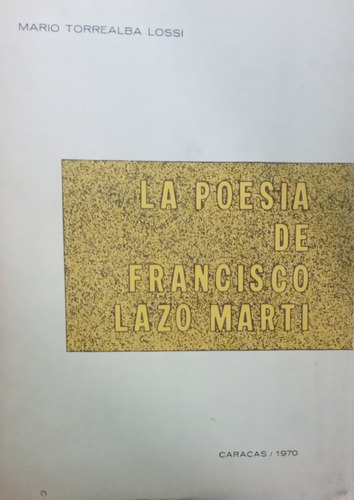La Poesia De Francisco Lazo Marti  Mario Torrealba Lossi