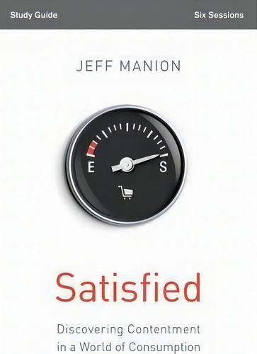 Satisfied Study Guide : Discovering Contentment In A World Of Consumption, De Jeff Manion. Editorial Harperchristian Resources, Tapa Blanda En Inglés