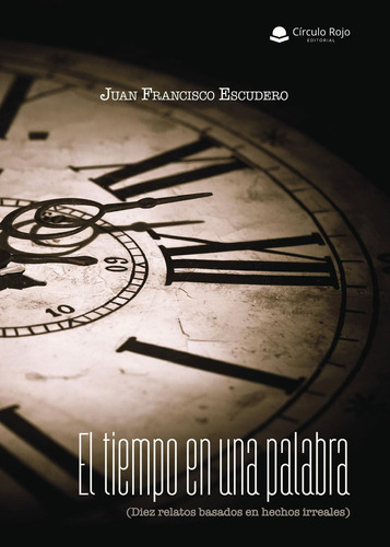 El tiempo en una palabra, de Escudero SánchezJuan Francisco.. Grupo Editorial Círculo Rojo SL, tapa blanda, edición 1.0 en español