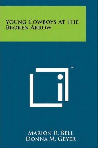 Young Cowboys At The Broken Arrow, De Marion R Bell. Editorial Literary Licensing, Llc, Tapa Blanda En Inglés